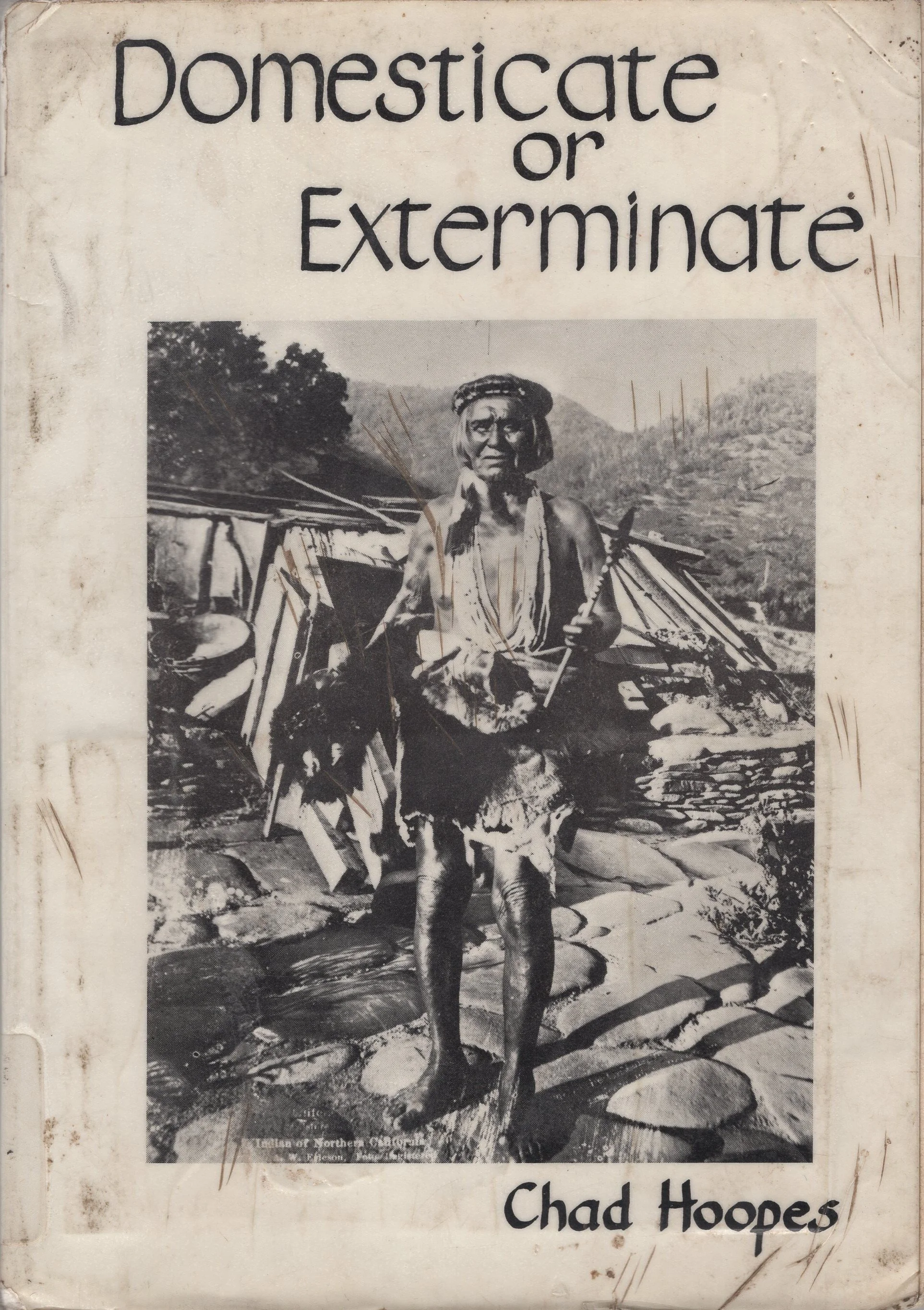 Domesticate or Exterminate: California Indian Treaties Unratified and Made Secret in 1852 USED