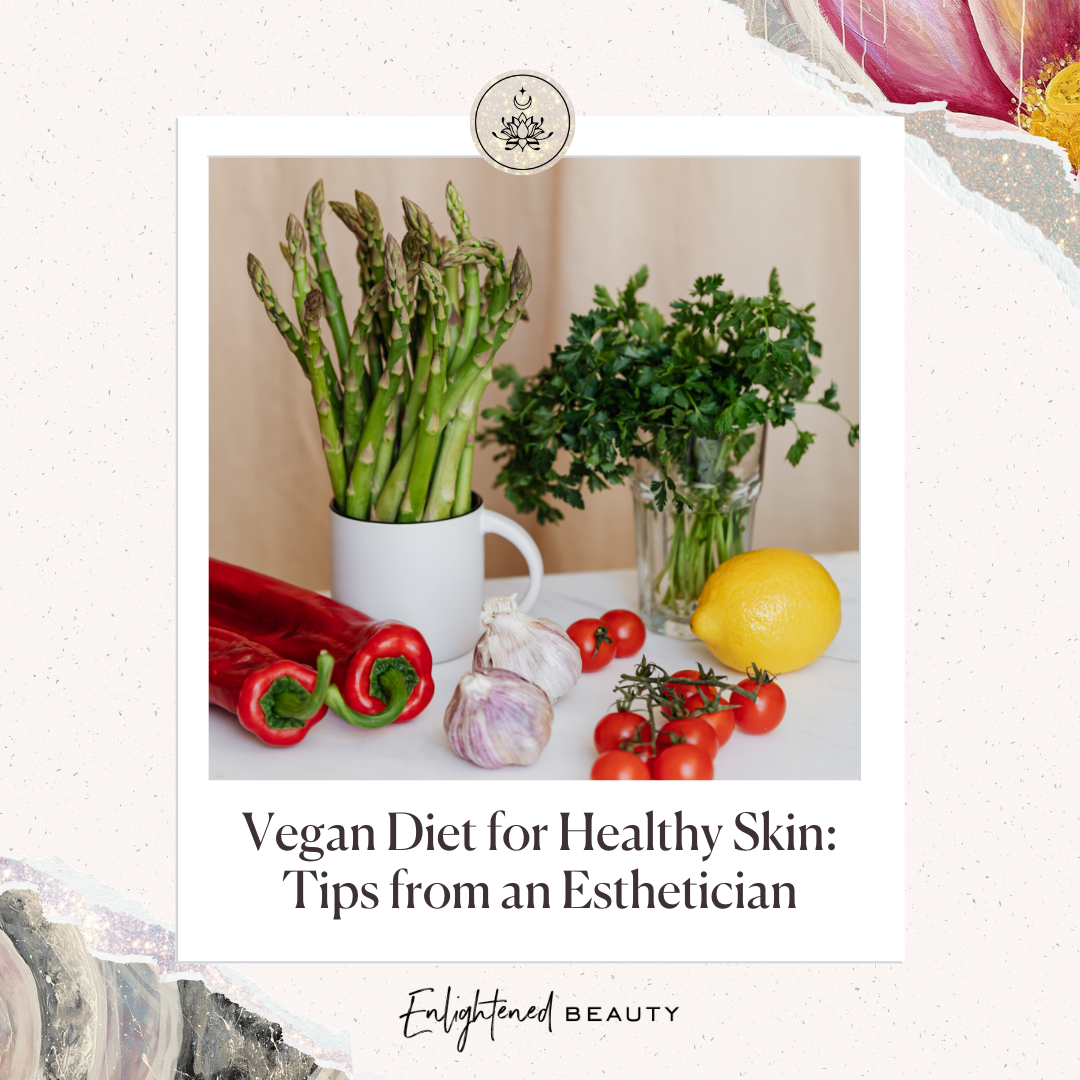 Vegan Diet for Healthy Skin: Tips from an Esthetician
