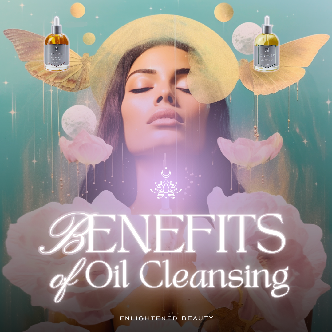Benefits of Oil Cleansing: A Holistic Approach to Radiant Skin