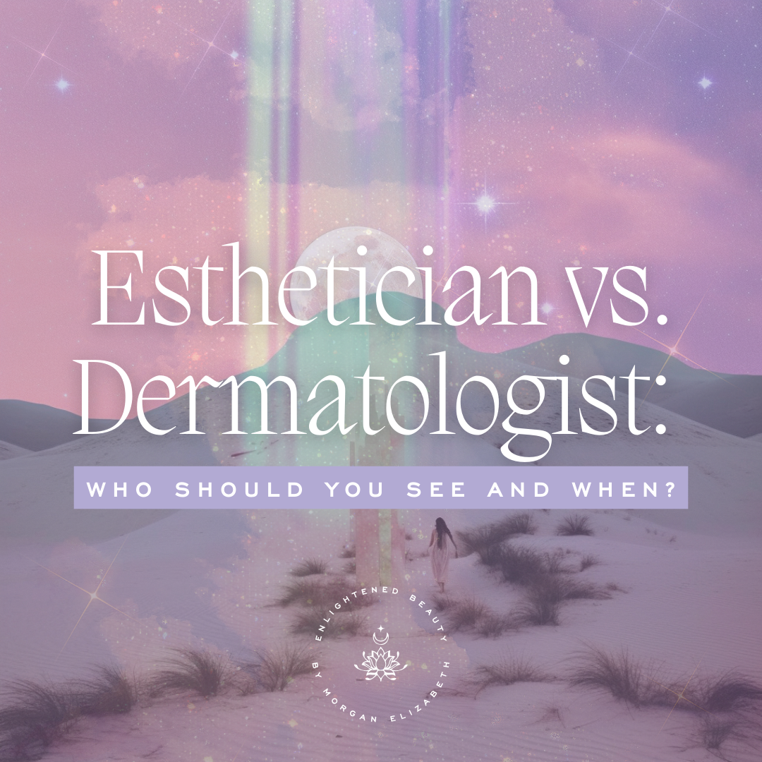 Esthetician vs. Dermatologist: Who Should You See and When?