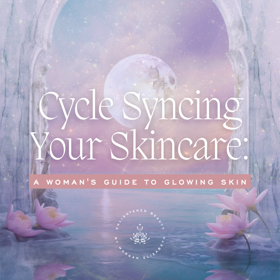 Cycle Syncing Your Skincare: A Woman's Guide to Glowing Skin