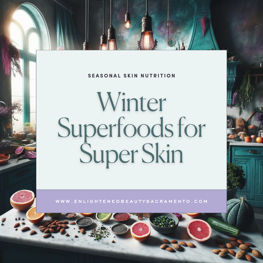 Winter Superfoods for Super Skin: Seasonal Nutrition for Your Skin 