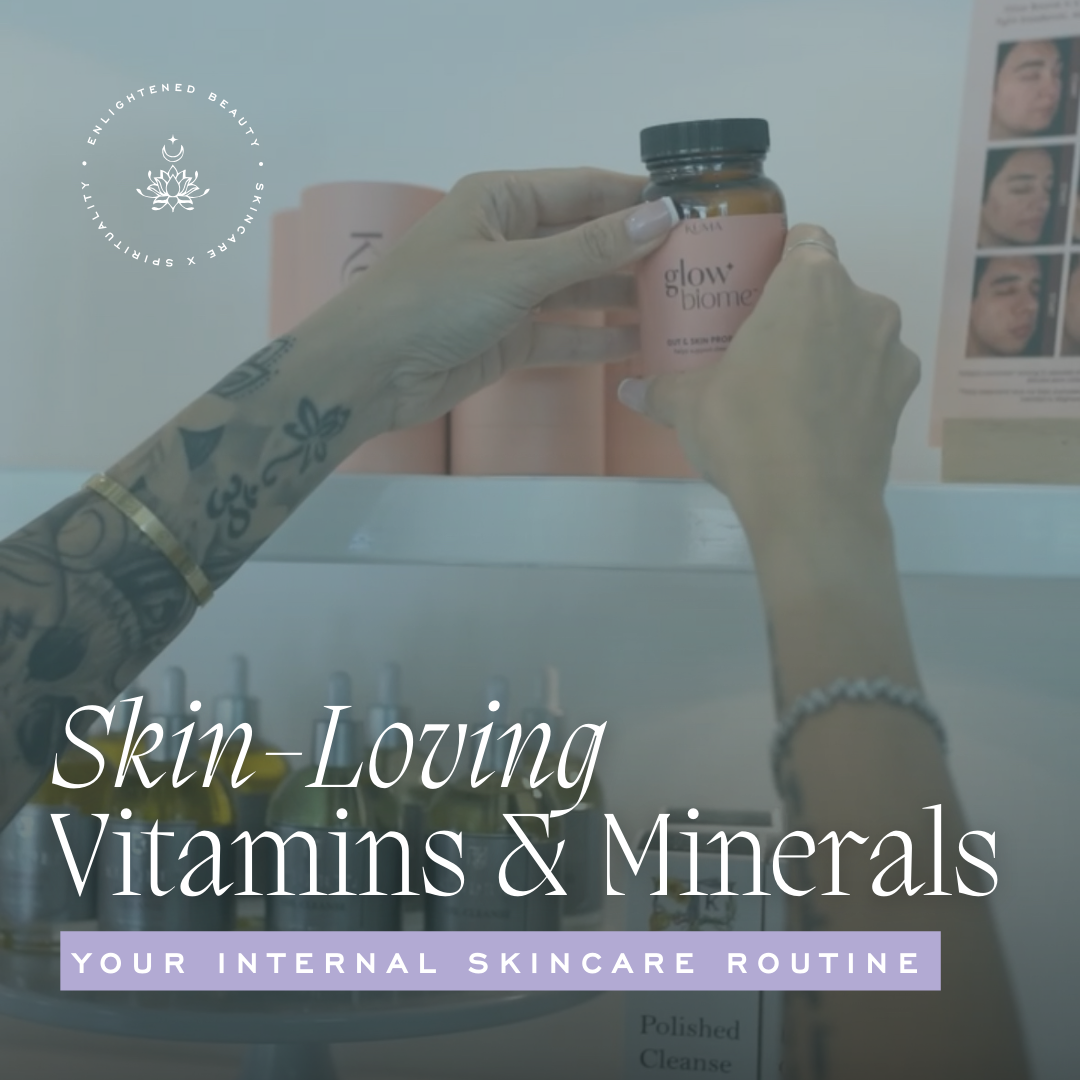 Skin-Loving Vitamins and Minerals: Your Internal Skincare Routine