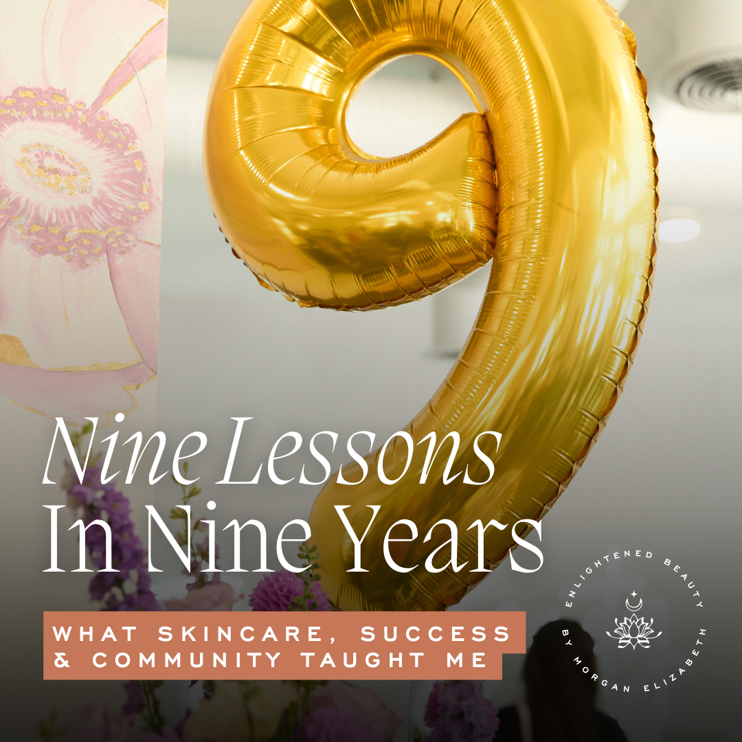 Nine Lessons in Nine Years: What Skincare, Success &amp; Community Taught Me