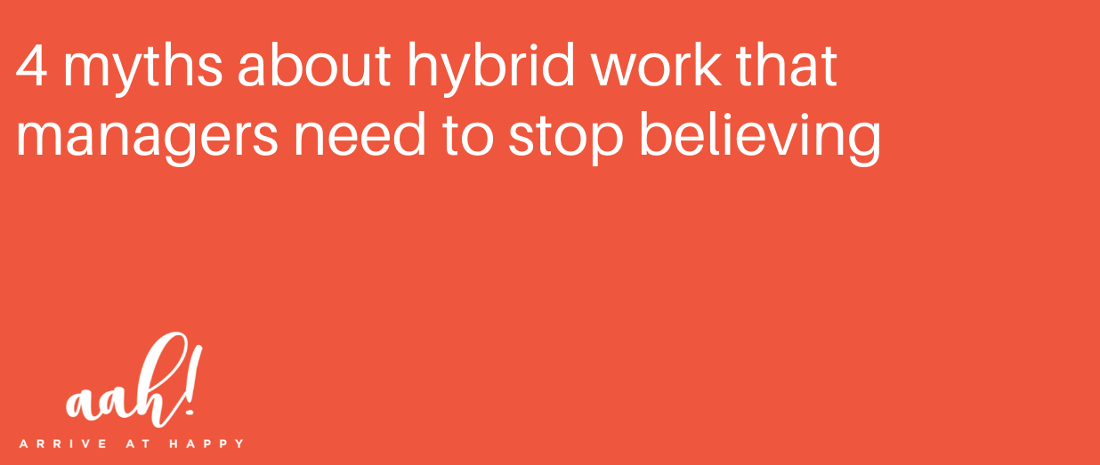 4 myths about hybrid work that managers need to stop believing