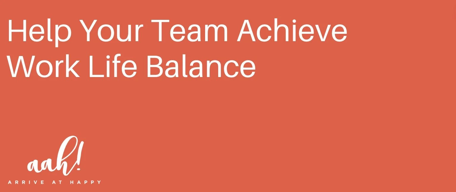 Help Your Team Achieve Work Life Balance