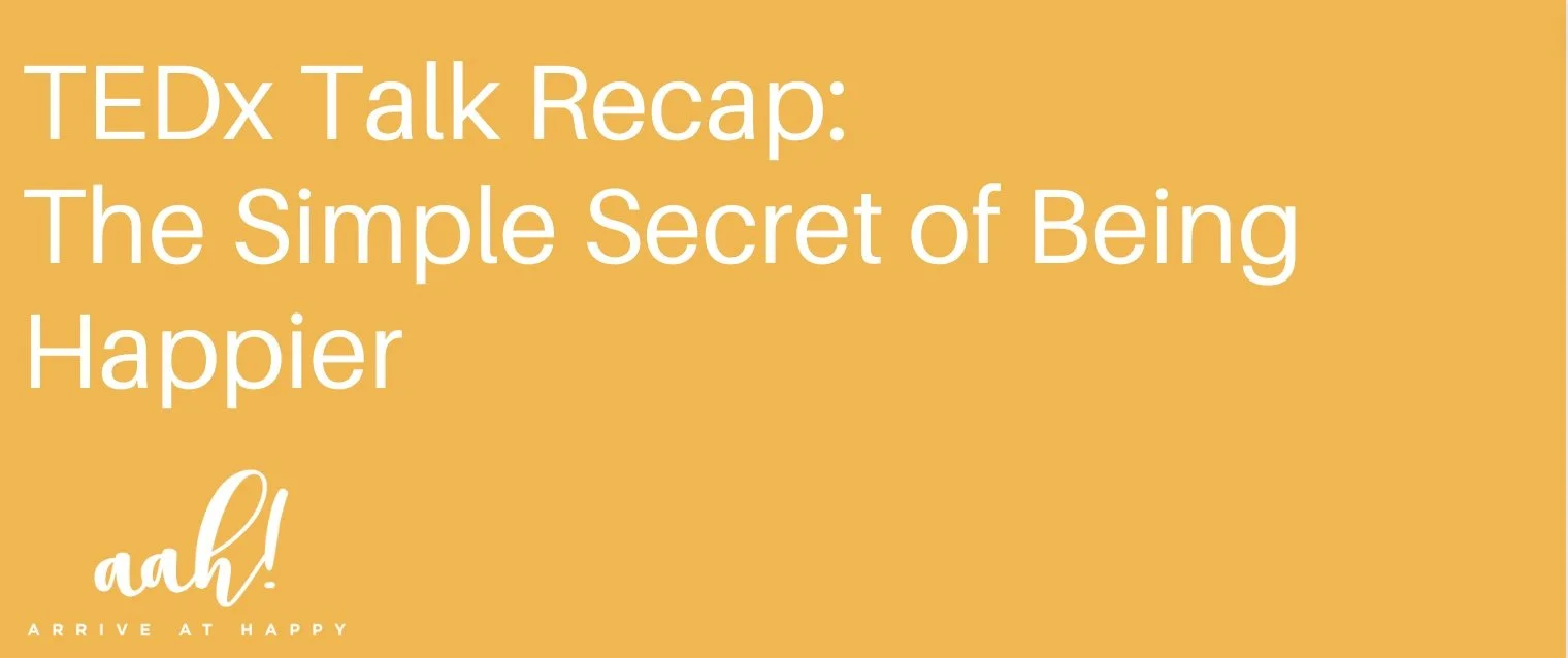 TEDx Talk Recap: The Simple Secret of Being Happier
