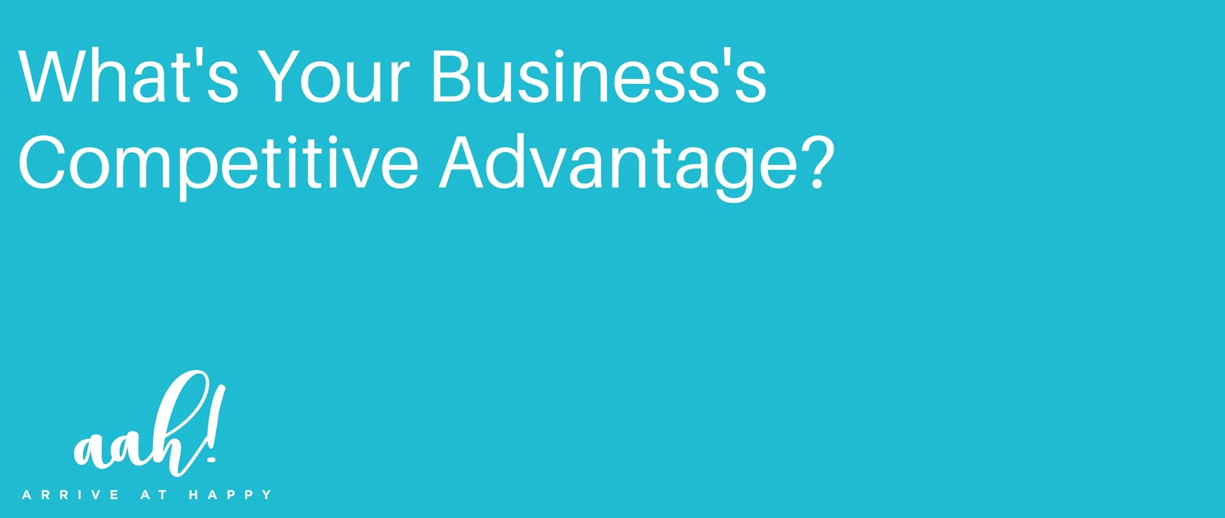 What's Your Business’s Competitive Advantage?