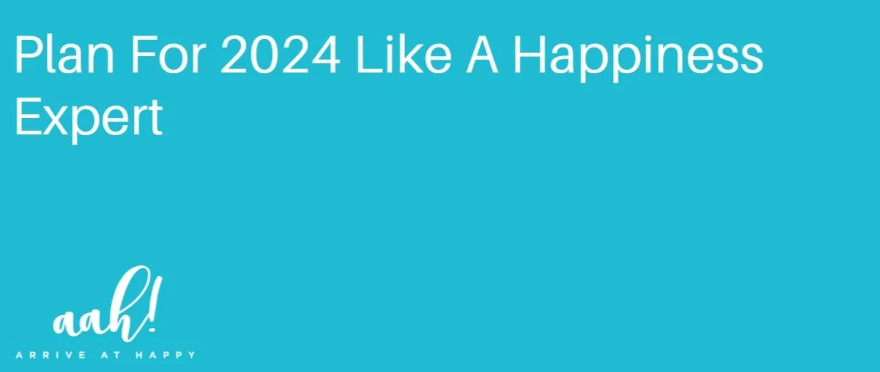 Plan 2024 Like a Happiness Expert and Increase Results