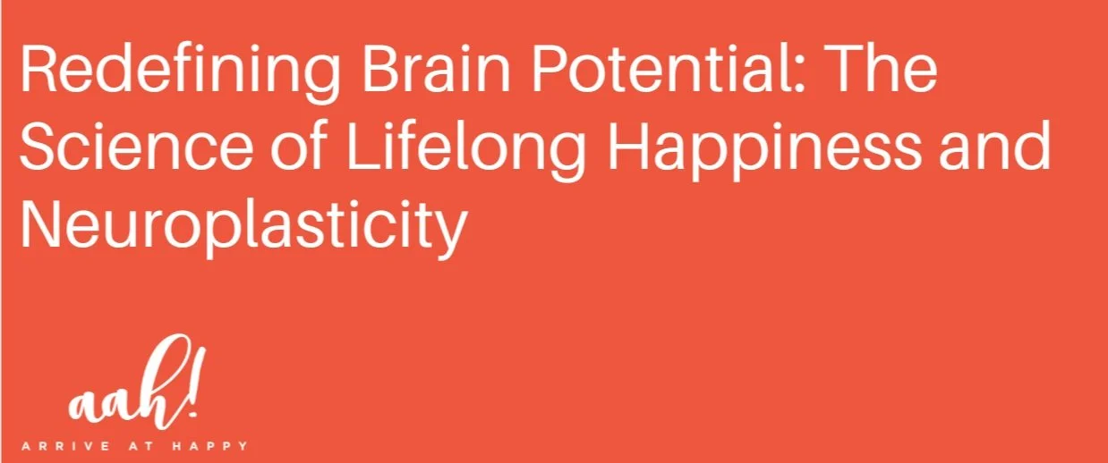 Redefining Brain Potential: The Science of Lifelong Happiness and Neuroplasticity