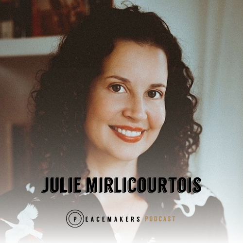 Julie Mirlicourtois, Peacemakers Podcast guest