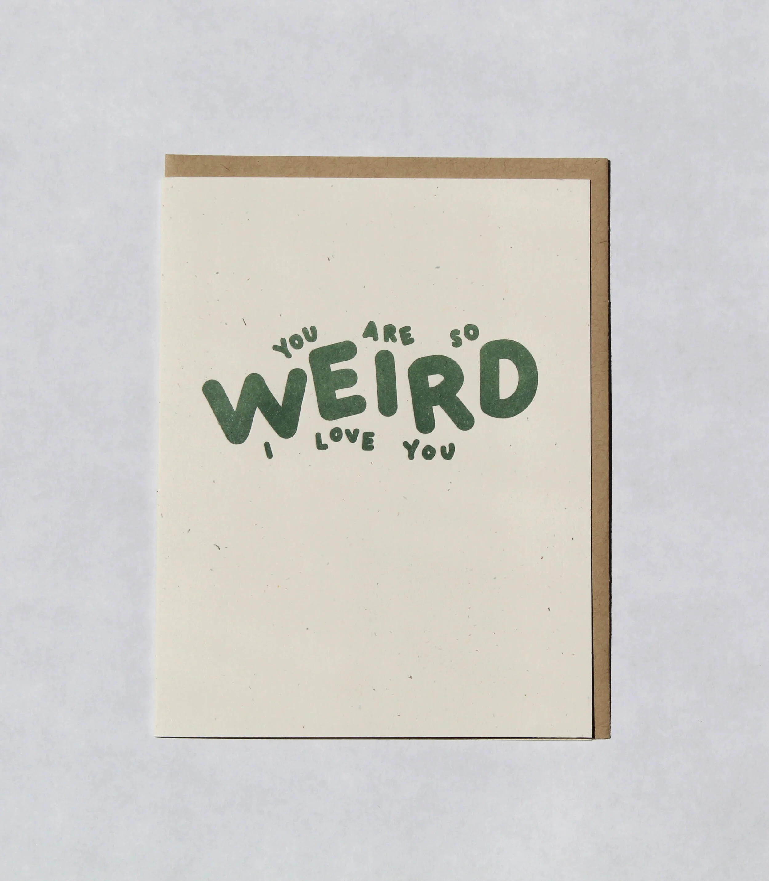 You are so weird, I love you