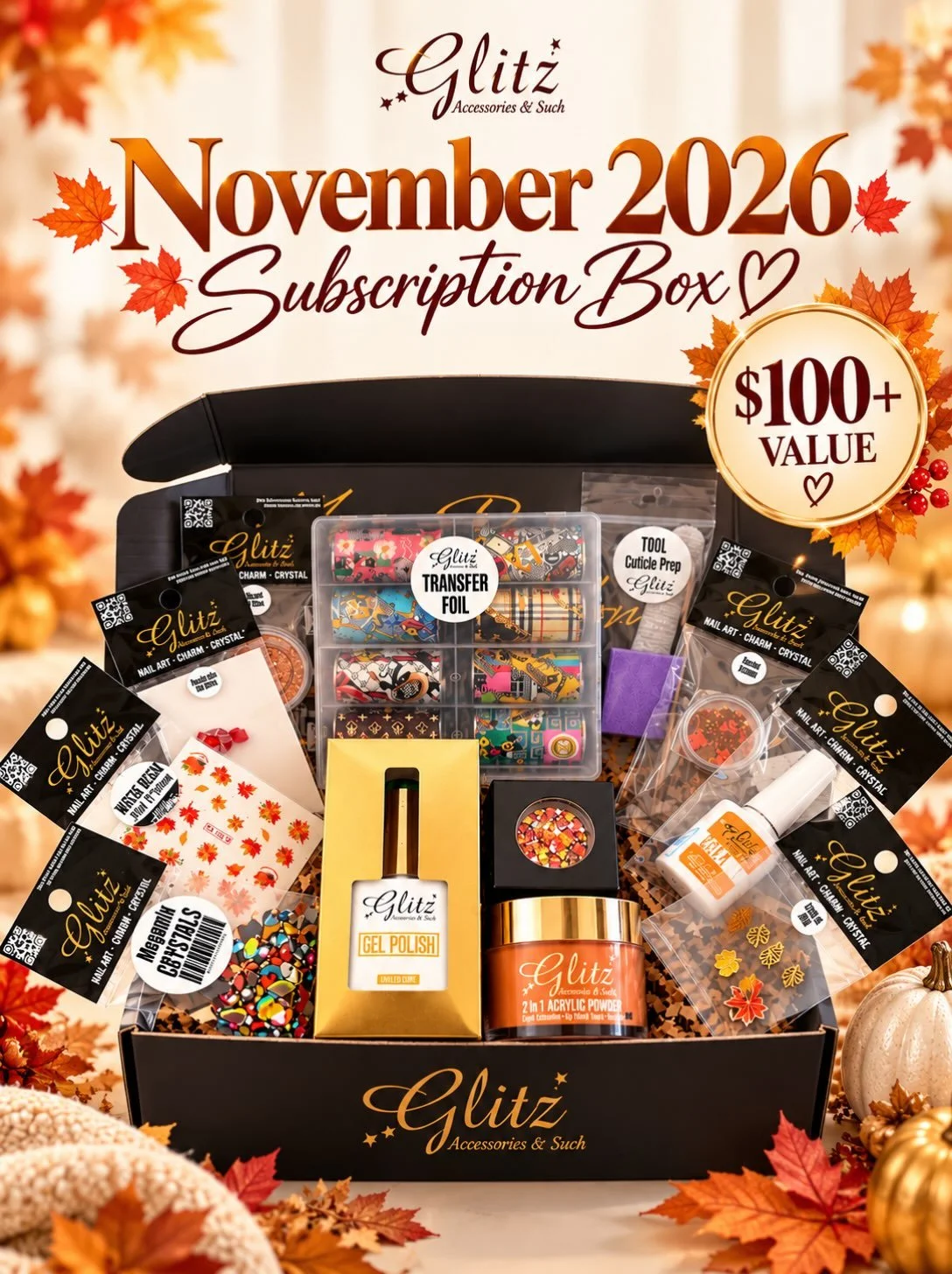🍁✨ GLITZ NOVEMBER 2026 SUBSCRIPTION BOX ✨🍁

Fall in love with nail art this November! 💅🍂

Unbox $100+ VALUE of gorgeous fall-inspired nail art essentials, exclusive surprises, and creative treasures! 🎁

🍁 WHAT&rsquo;S INSIDE?

✨ Acrylic Powder 