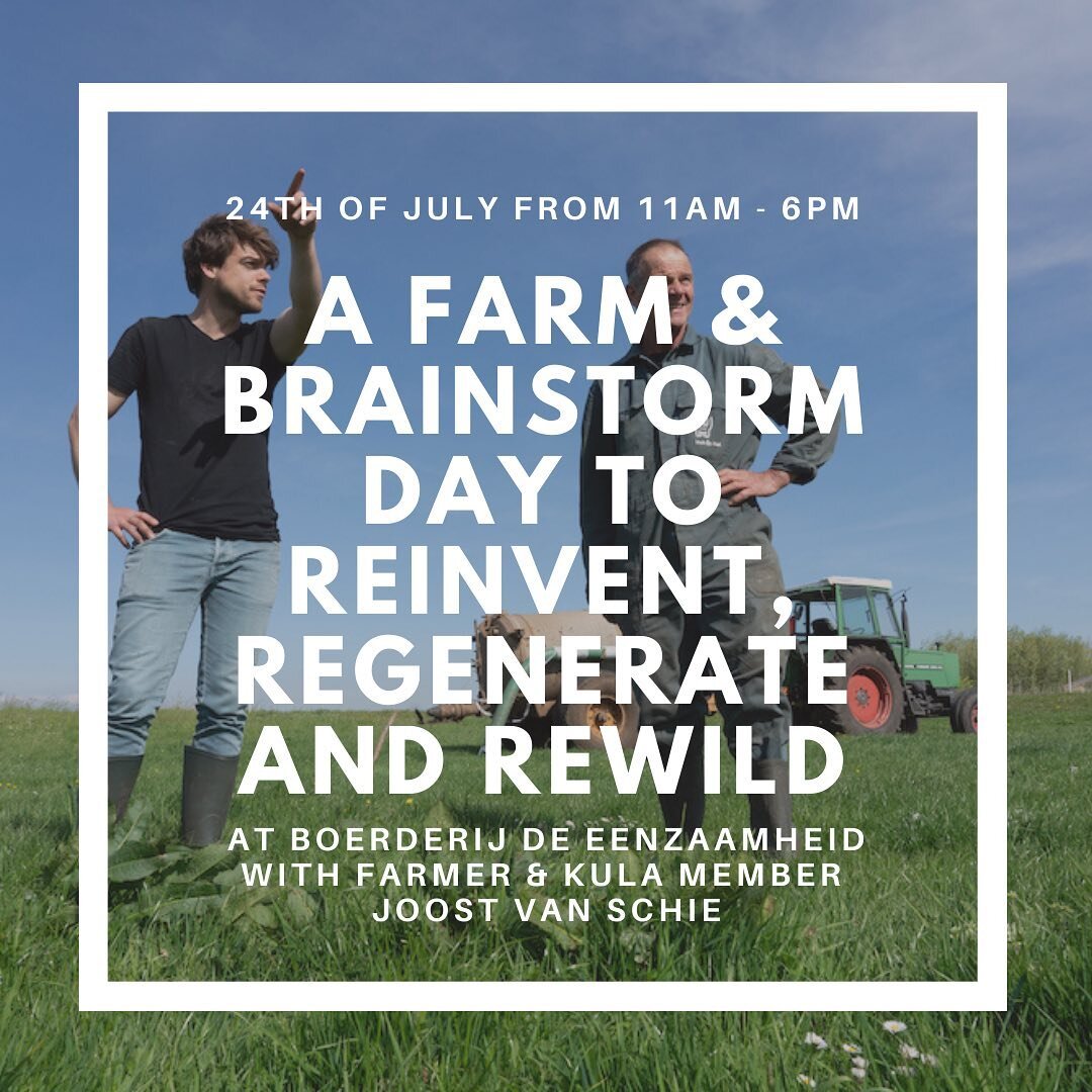 A FARM &amp; BRAINSTORM DAY TO REINVENT, REGENERATE, AND REWILD 

Saturday, July 24, 2021 // 11:00 AM  6:00 PM

You are invited for a (KULA only) day to reinvent, regenerate and rewild at Farmhouse Solitude (De Eenzaamheid) with organic cheese farmer