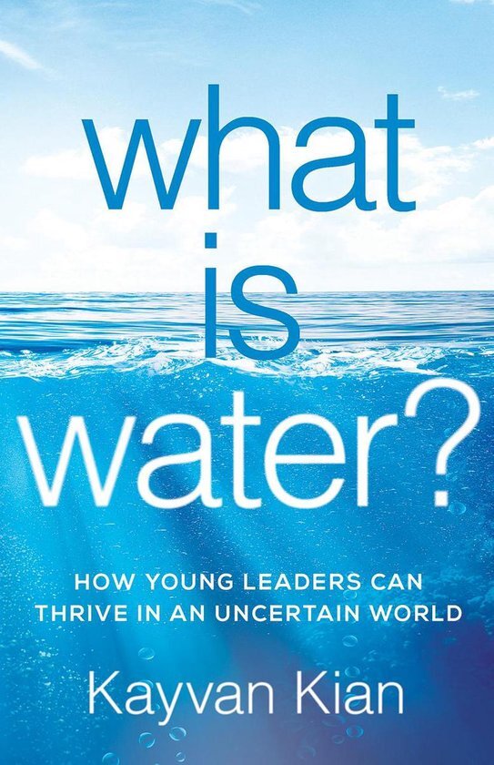 What Is Water? How Young Leaders Can Thrive in an Uncertain World