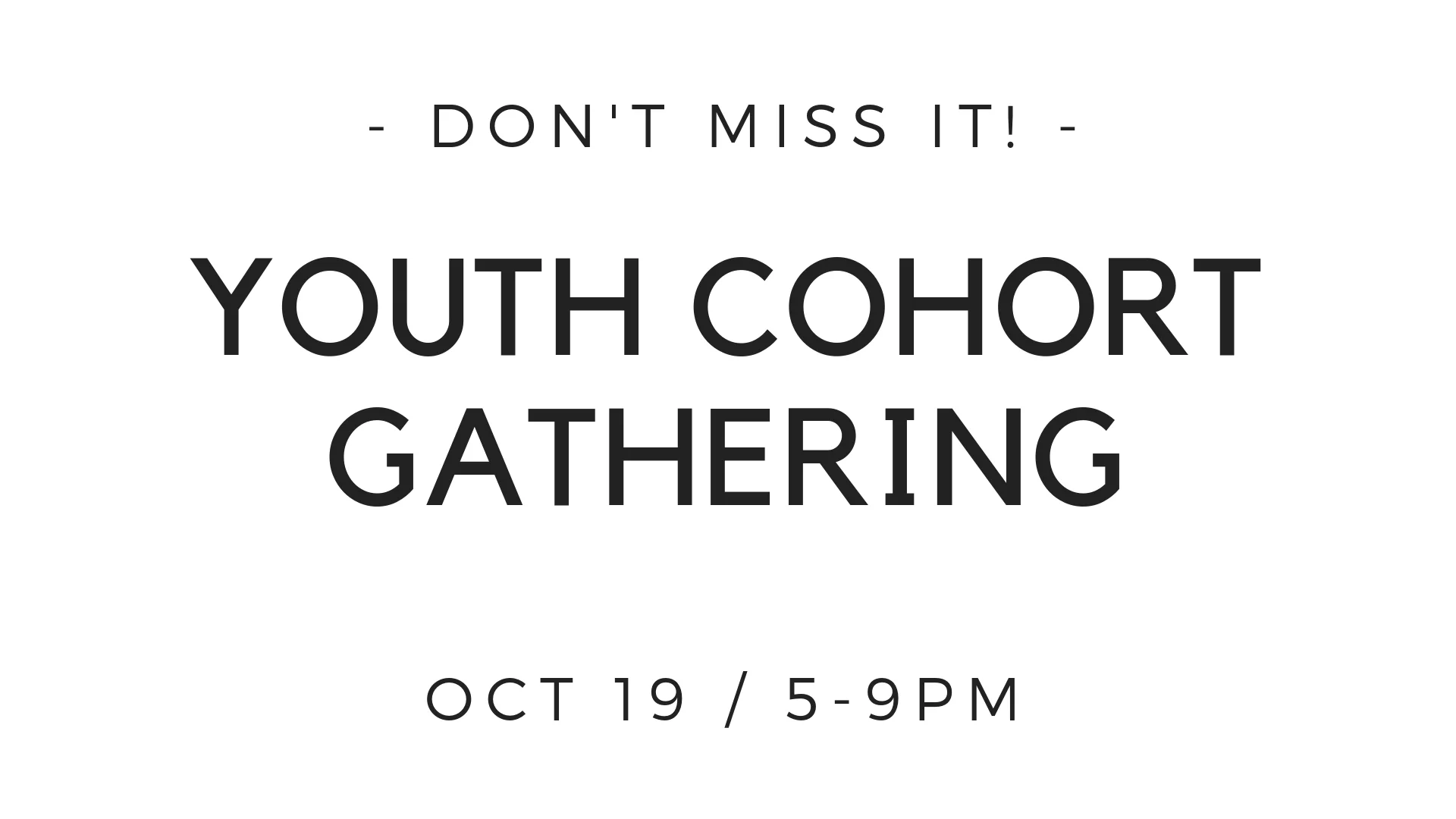 This Friday Oct. 19, 7pm-9pm, we’ll be hosting a gathering for the Youth Cohort at the church. This is for any young people ages 10 and up.
