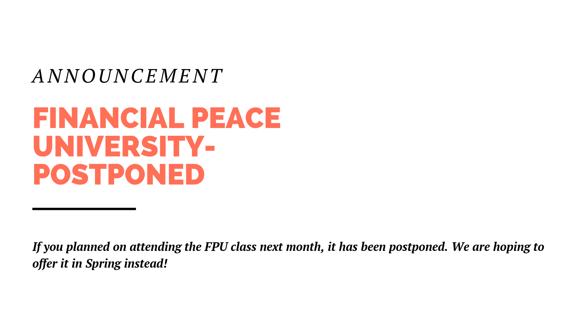 For those planning to participate in Financial Peace University next month, we’re postponing the class. We still hope to offer it sometime in the spring, so be on the lookout for that.
