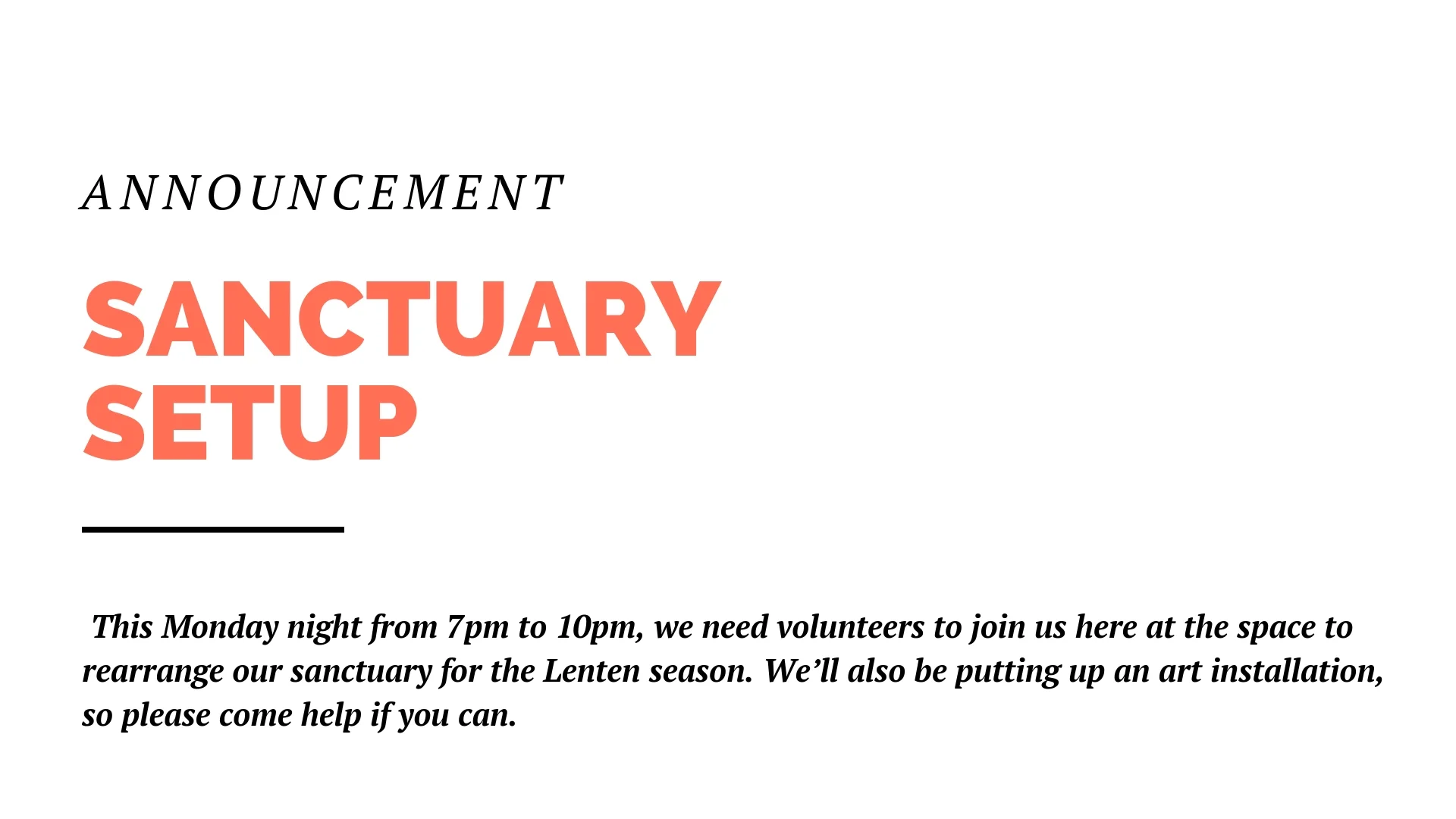 This Monday night from 7pm to 10pm, we need volunteers to join us at the space to rearrange our sanctuary for the Lenten season. We’ll also be putting up an art installation, so please come help if you can.