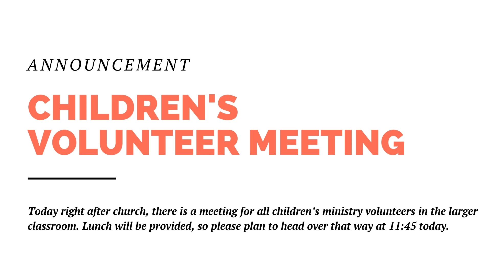 Right after church this Sunday, there is a meeting for all children’s ministry volunteers in the larger classroom. Lunch will be provided.