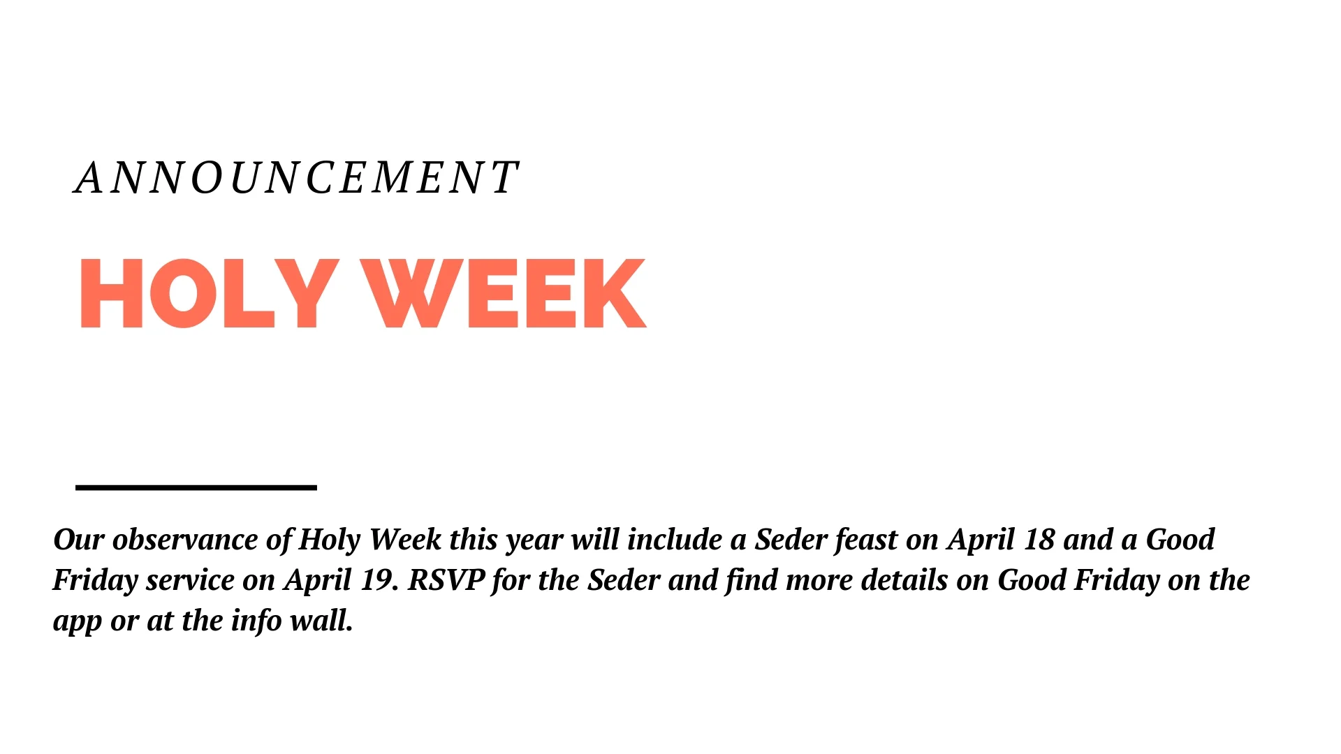 Our observance of Holy Week this year will include a Seder feast on April 18 and a Good Friday service on April 19. RSVP for the Seder and find more details on Good Friday on the app or at the info wall.