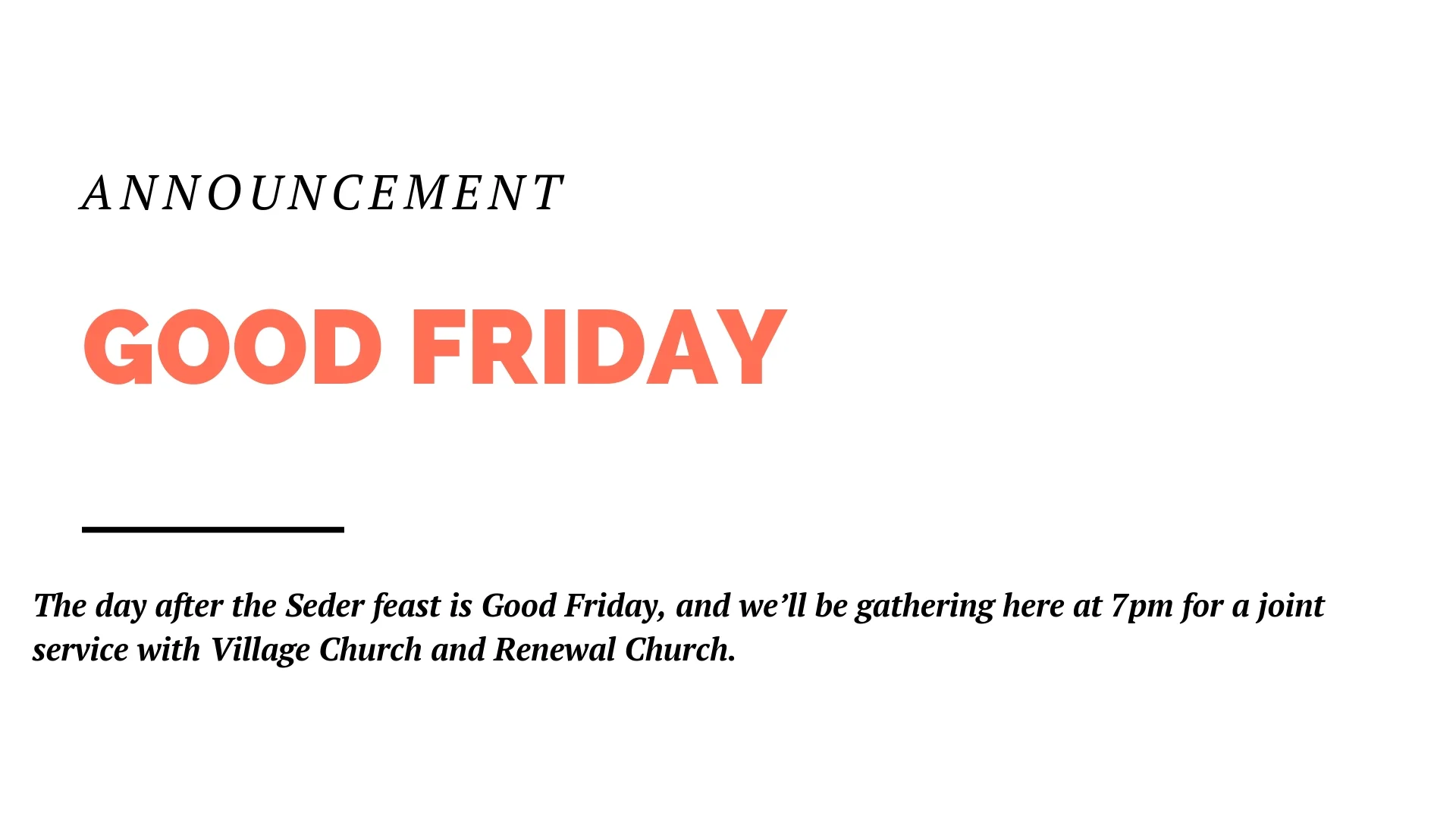 The day after the Seder feast is Good Friday. And we’ll be gathering here at 7pm for a joint service with Village Church and Renewal Church.