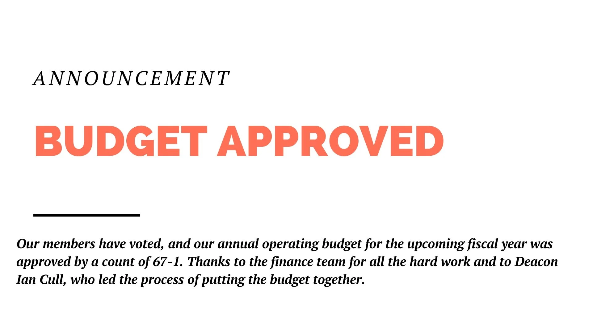 Our members have voted, and our annual operating budget for the upcoming fiscal year was approved by a count of 67-1. Thanks to the finance team for all the hard work and to Deacon Ian Cull, who led the process of putting the budget together.