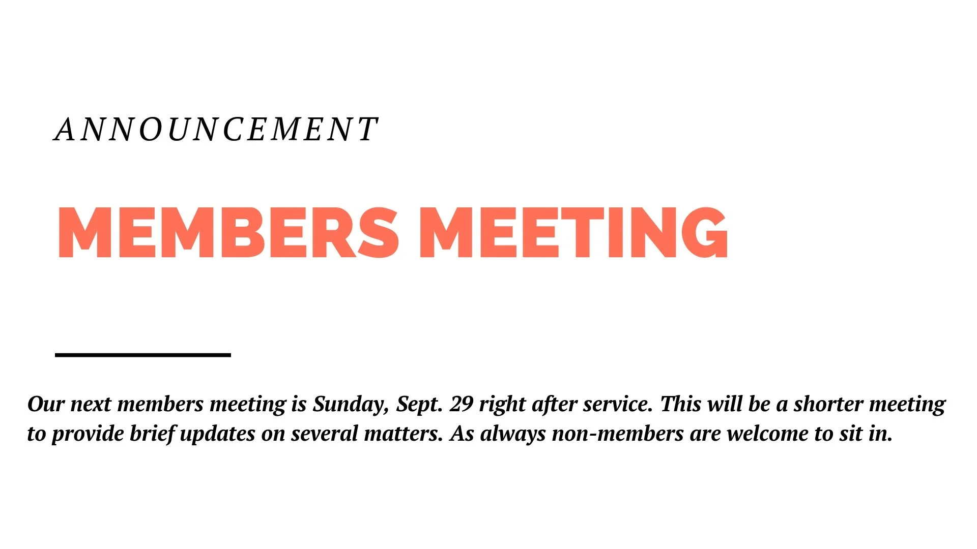Mark your calendars, our next members meeting is Sunday, Sept. 29 right after service. This will be a shorter meeting to provide brief updates on several matters. As always non-members are welcome to sit in.