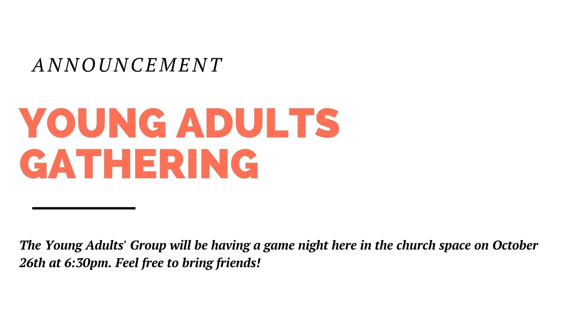The Young Adults' Group will be having a game night in the church space on October 26th at 6:30pm. Feel free to bring friends!