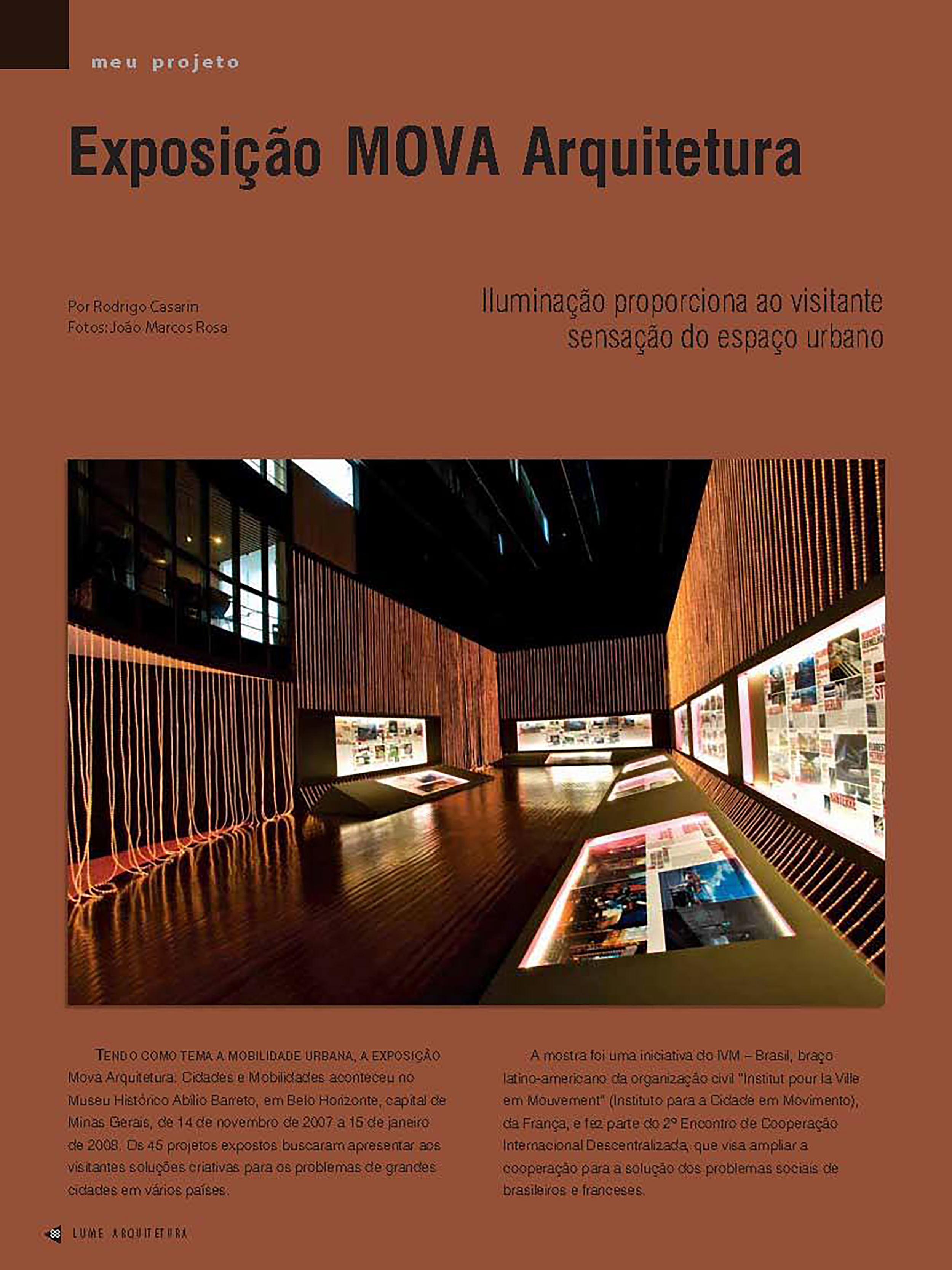  A exposição Mova Arquitetura: Cidades e Mobilidades, realizada no Museu Histórico Abílio Barreto em Belo Horizonte, de novembro de 2007 a janeiro de 2008, trouxe à tona a temática crucial da mobilidade urbana. Com 45 projetos inovadores, a mostra te