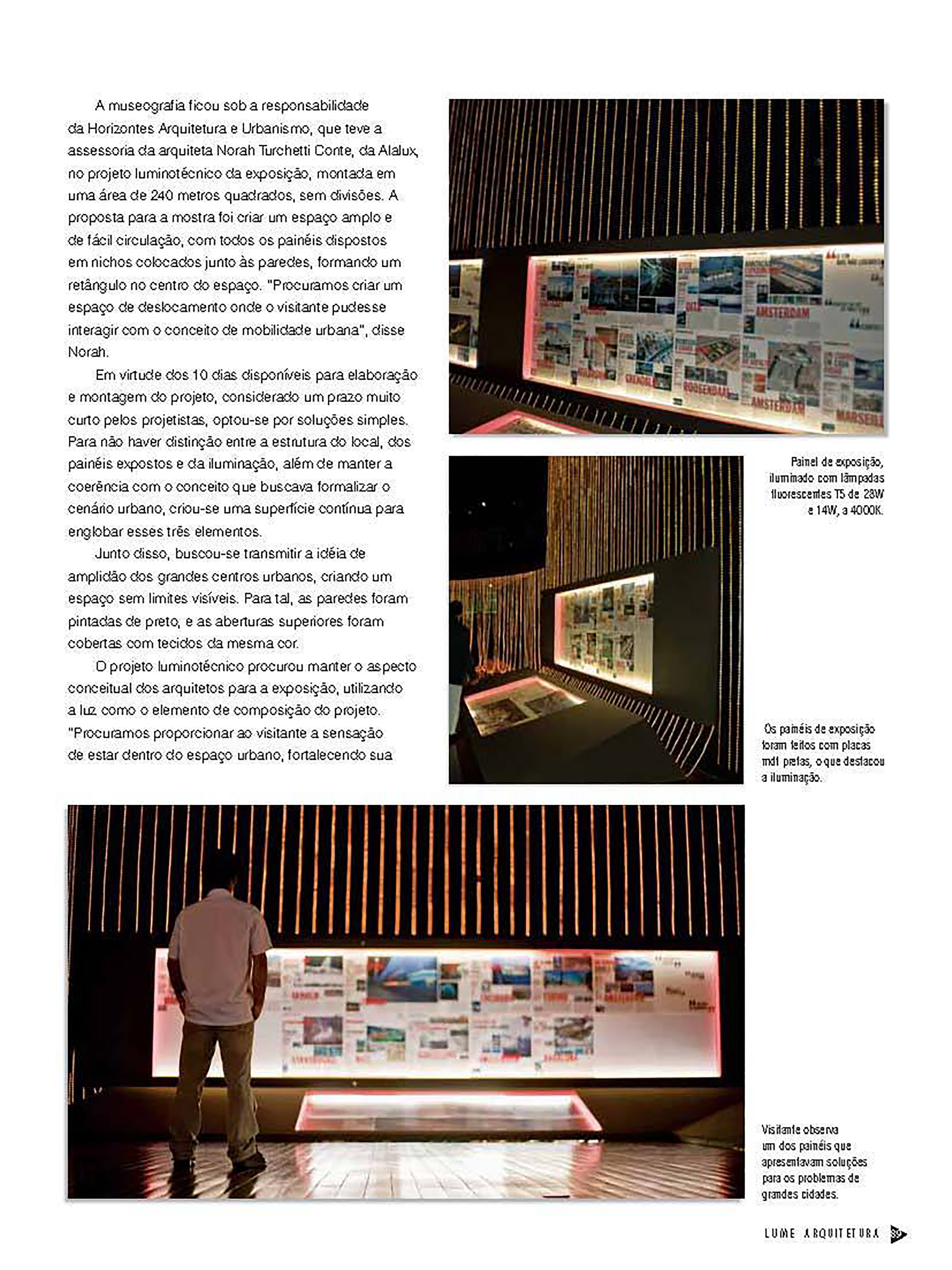 A exposição "Mova Arquitetura: Cidades e Mobilidades," realizada no Museu Histórico Abílio Barreto, em Belo Horizonte, de novembro de 2007 a janeiro de 2008, destacou-se pelo seu enfoque na mobilidade urbana. Com 45 projetos inovadores provenientes 