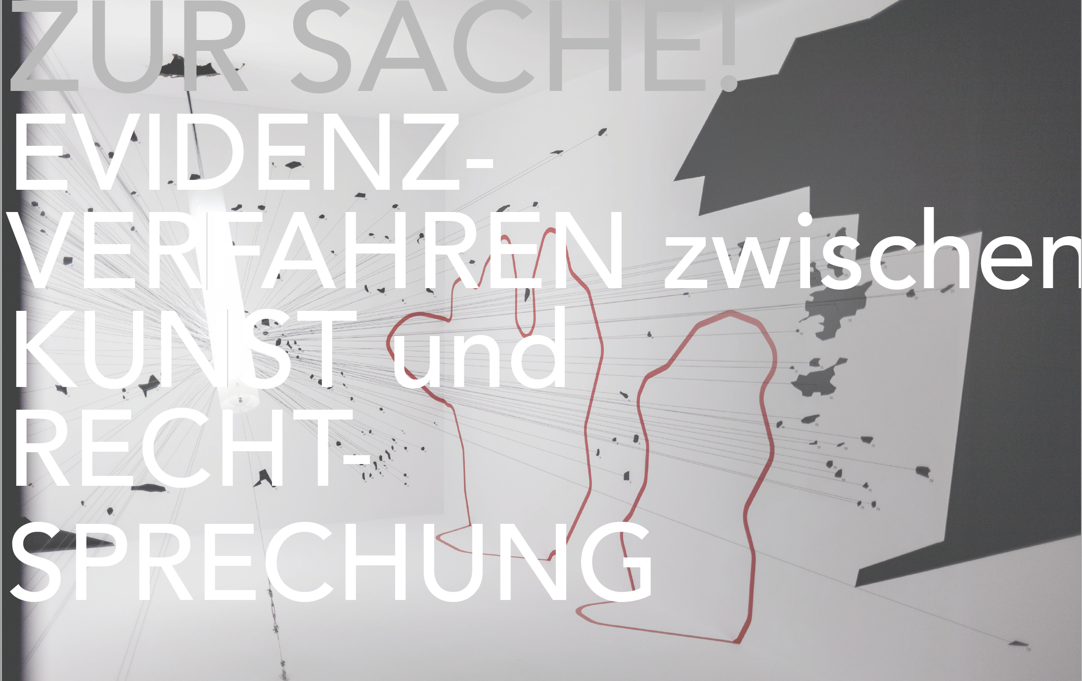 ZUR SACHE! Evidenzverfahren zwischen Kunst und Rechtsprechung