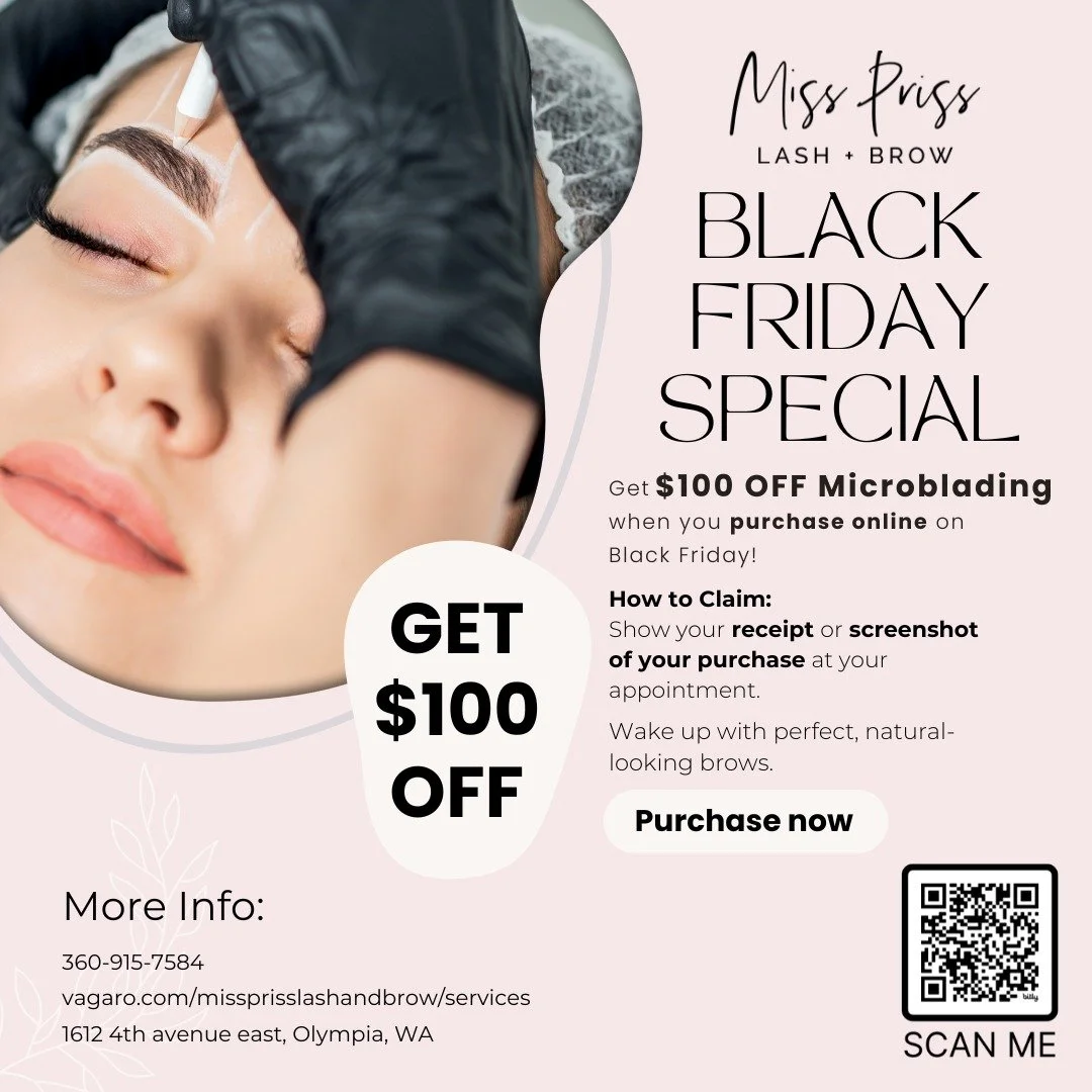 Black Friday Special &mdash; Get $100 OFF Microblading!

Wake up with perfect, natural-looking brows and save big this Black Friday.
Purchase online and receive $100 OFF your Microblading appointment at Miss Priss Lash and Brow.

How to Claim:
&bull;