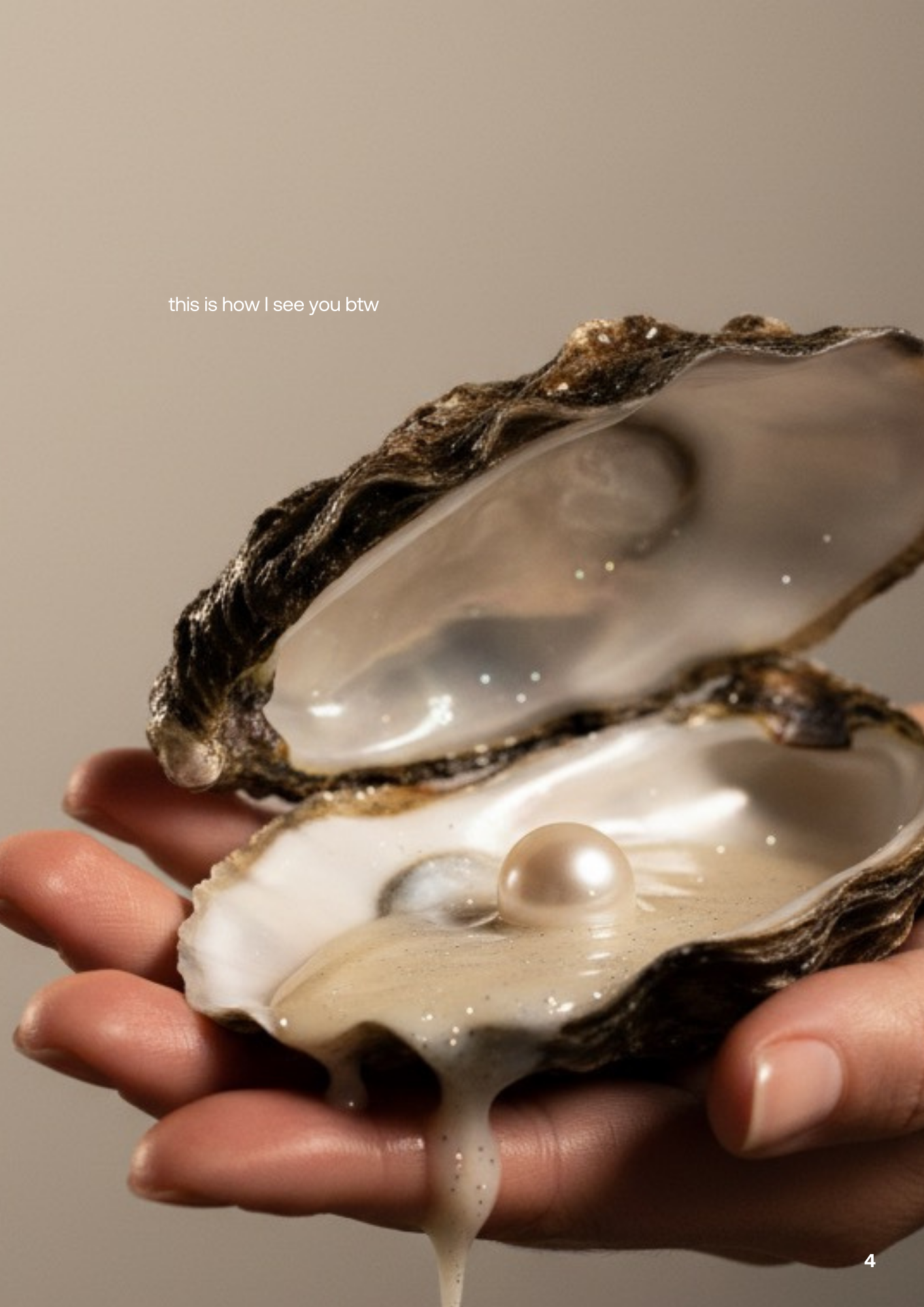 A hand holding an open oyster shell with a pearl inside, and the shell's interior filled with shiny, creamy liquid. The background is plain, and there is a small text overlay saying 'this is how I see you btw.'
