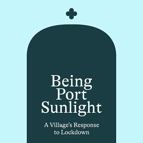 Being Port Sunlight - A Village's Response to Lockdown