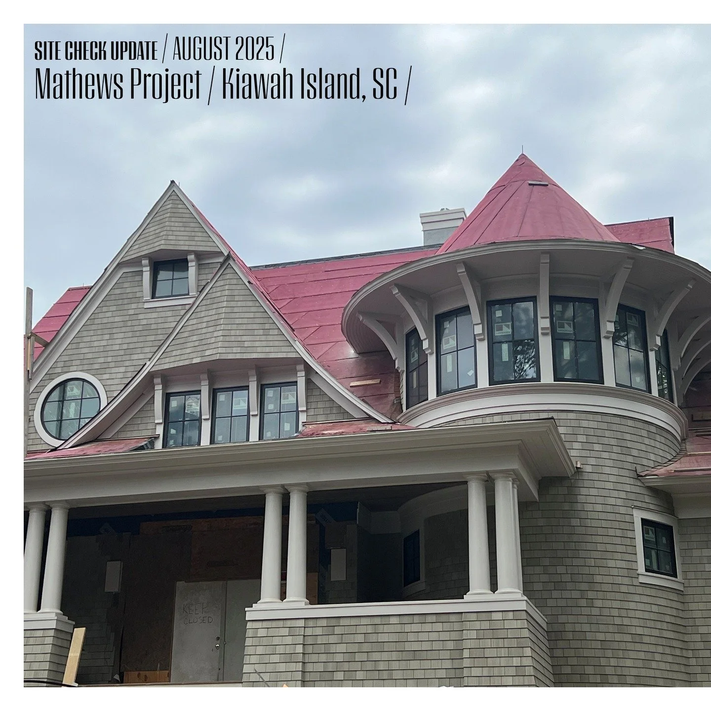 Site check / August 2025
Mathews Project / 
Kiawah Island, S.C.

Exceptional craftsmanship is evident in the precise shingle work and expressive massing, especially in the substantial and dramatic turret volume. Inside, the circular staircase takes s