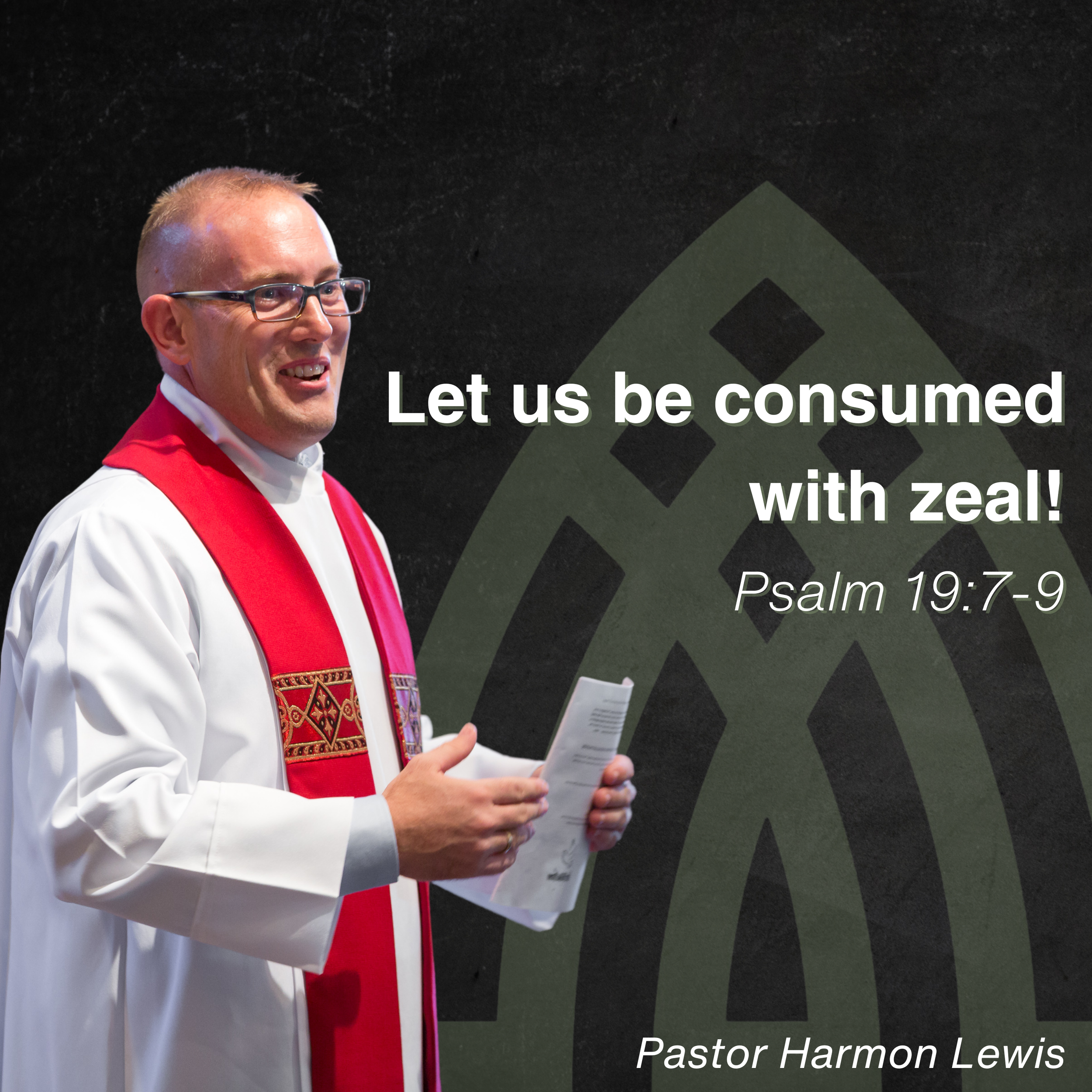 Let us be consumed with zeal! Psalm 19:7-9