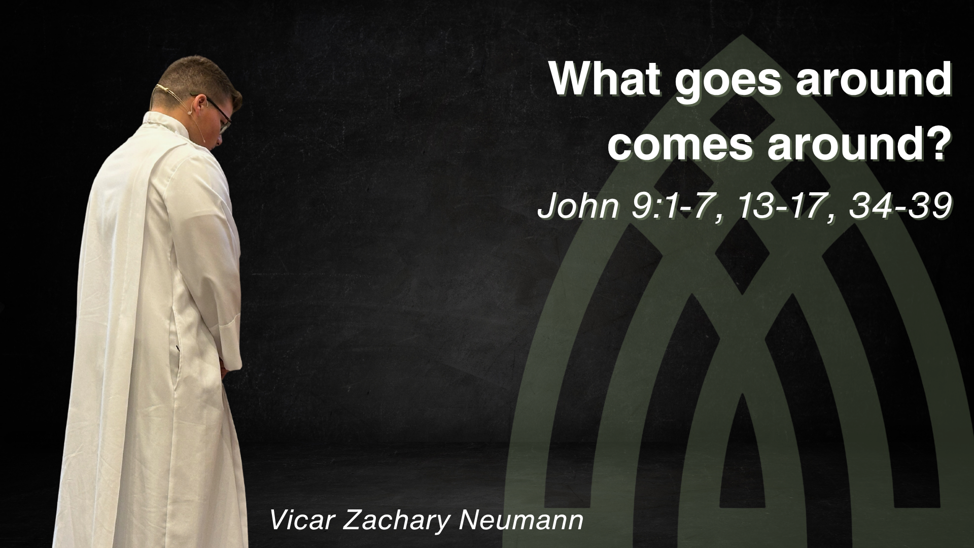 What goes around comes around?     - John 9:1-7, 13-17, 34-39