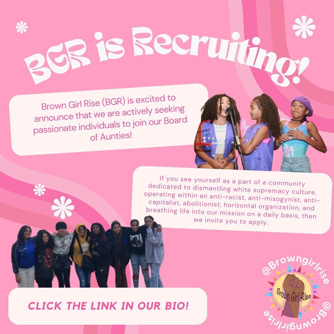 Brown Girl Rise (BGR) is excited to announce that we are actively seeking passionate individuals to join our Board of Aunties! If you see yourself as a part of a community dedicated to dismantling white supremacy culture, operating within an anti-rac