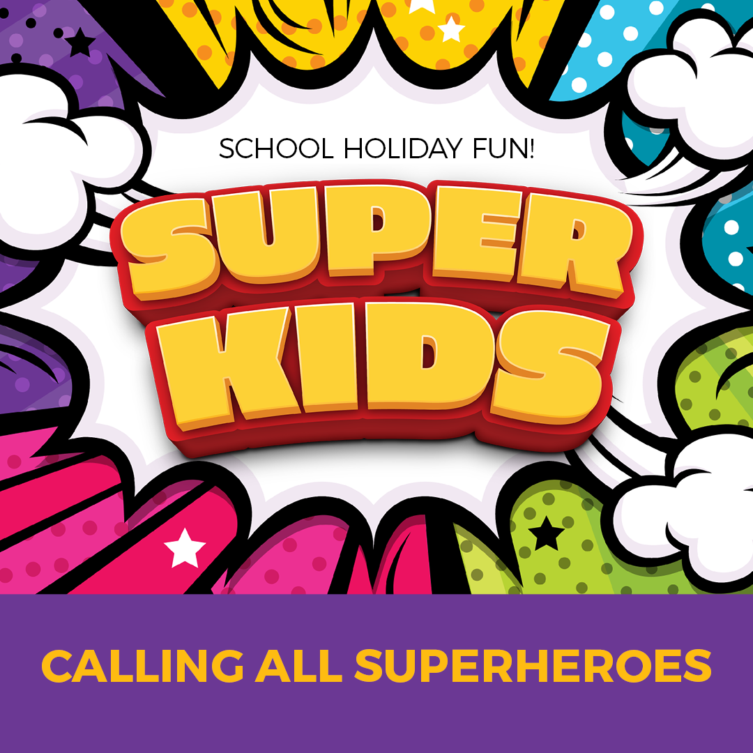 SCHOOL HOLIDAY FUN - SUPERKIDS