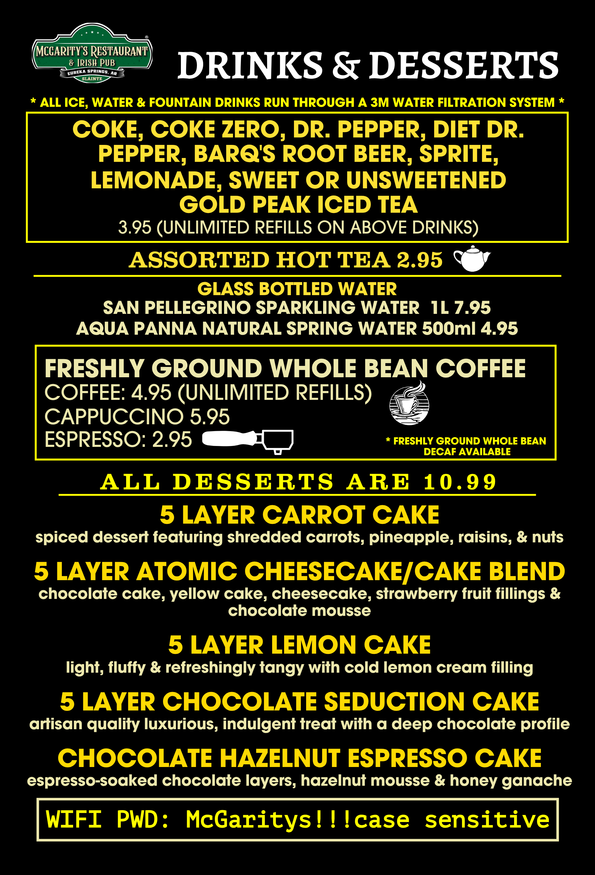 Dessert  Menu of McGarity's Restaurant & Irish Pub. Contains different fountain drinks, coffee, cappuccino, espresso, bottled water. Features 5 layer cakes with affordable dessert options. 