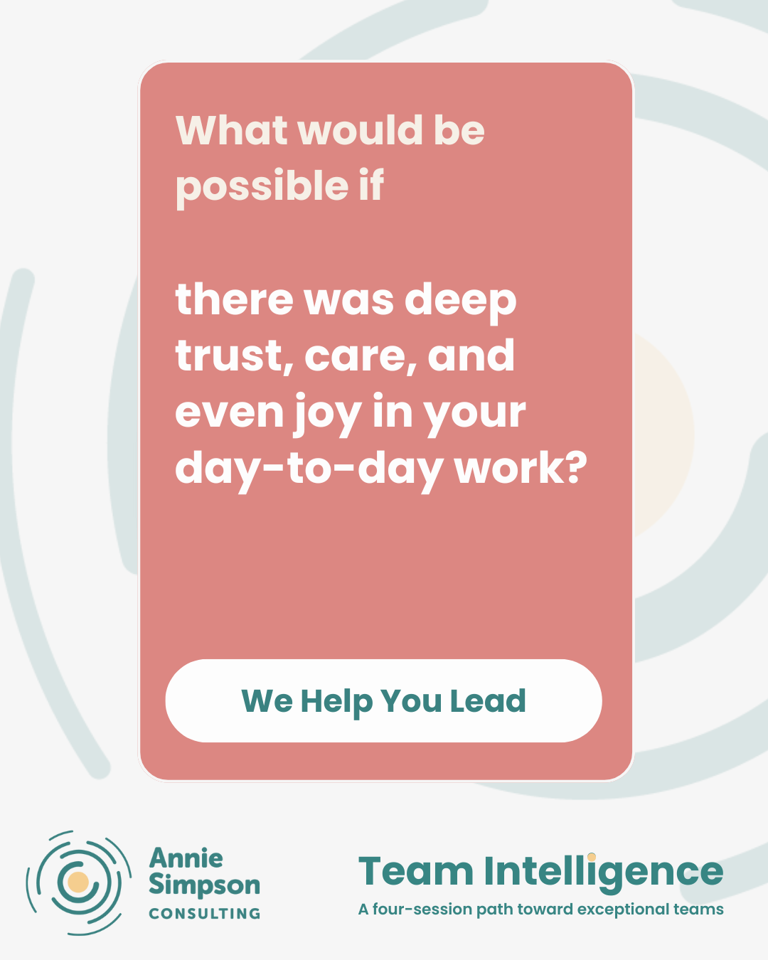 A promotional graphic for Annie Simpson Consulting titled 'Team Intelligence' with a quote: 'What would be possible if there was deep trust, care, and even joy in your day-to-day work?' and a button that says 'We Help You Lead'.