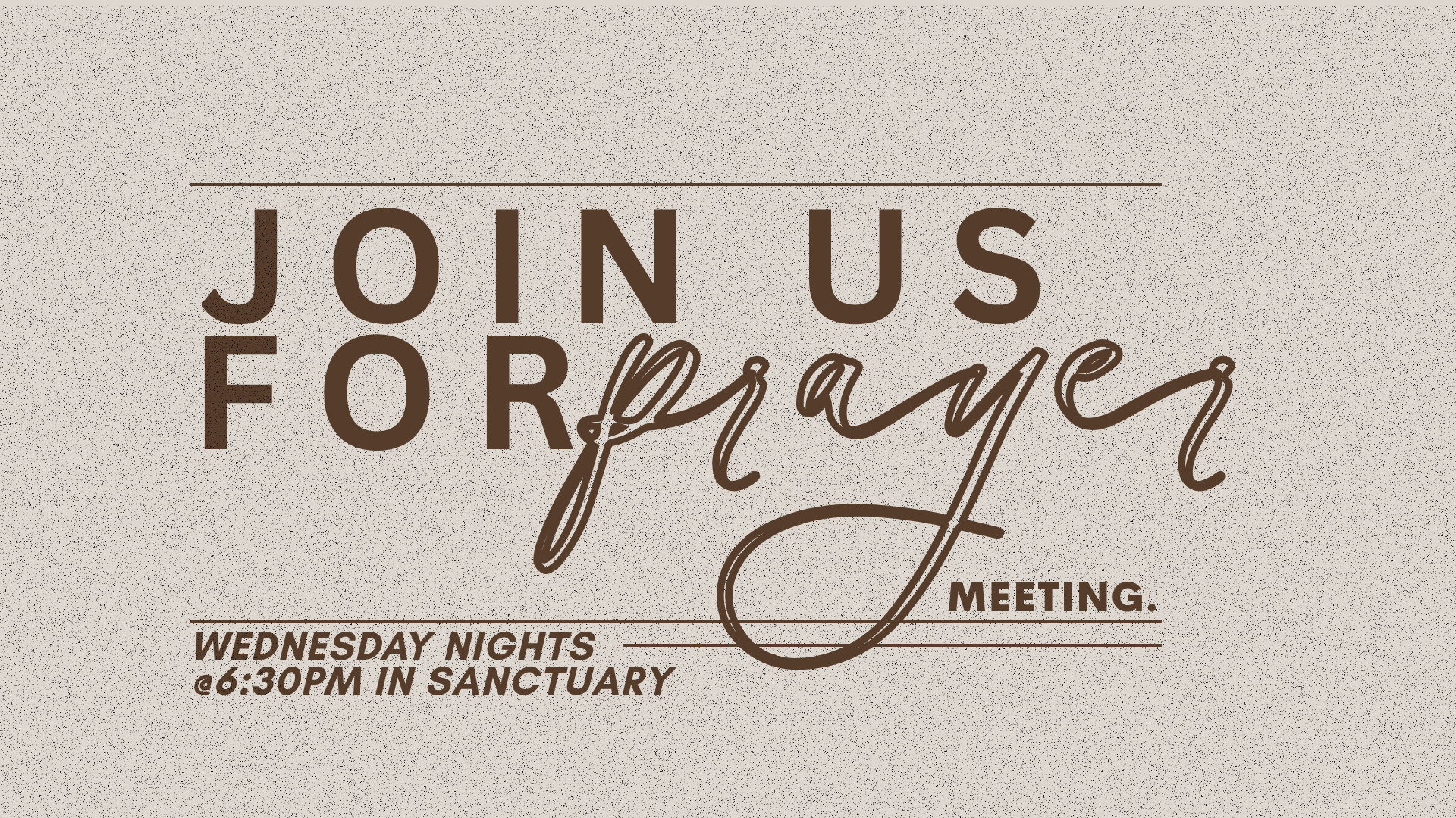 Join us for prayer meeting on Wednesday nights at 6:30 PM in sanctuary.