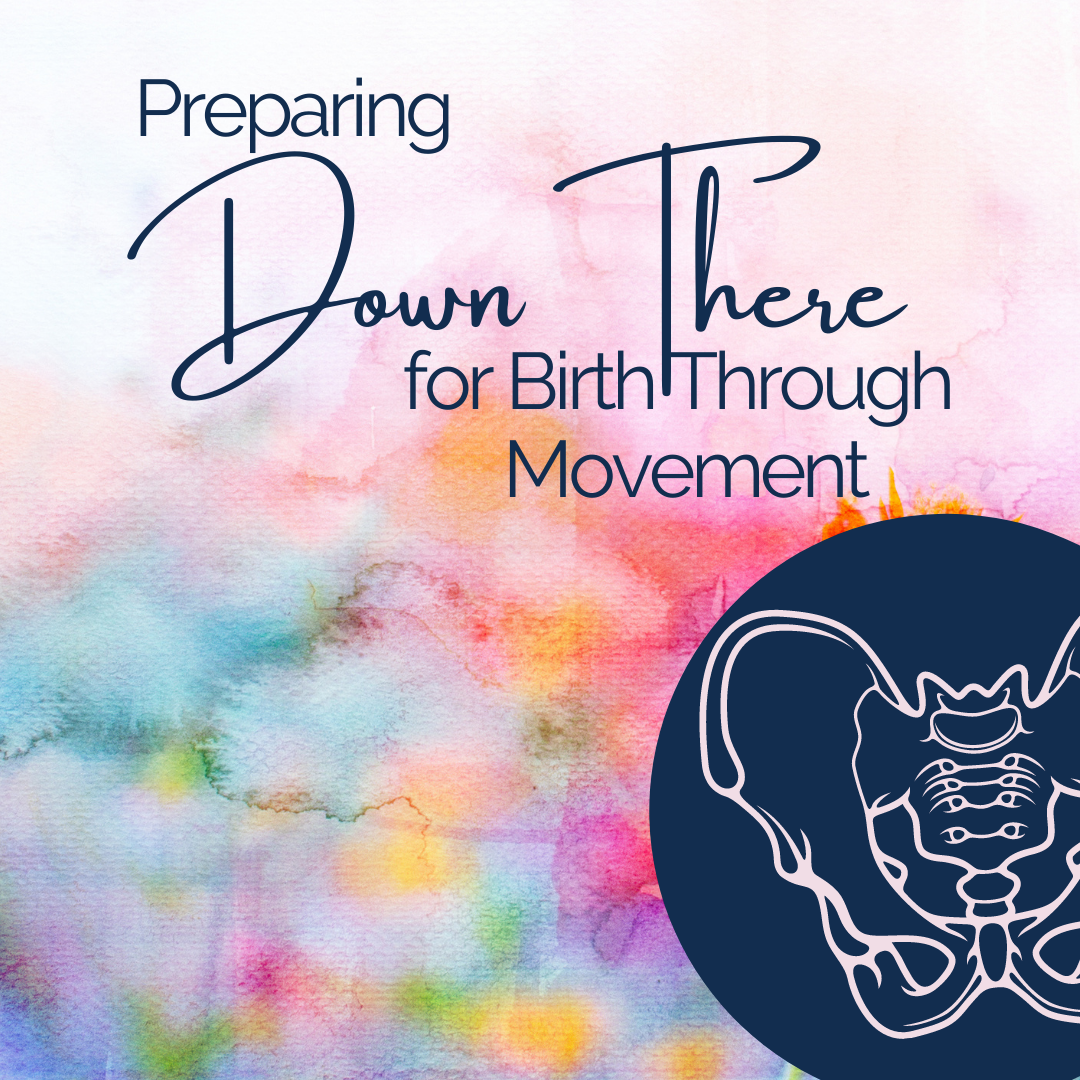 Preparing Down There for Birth Through Movement