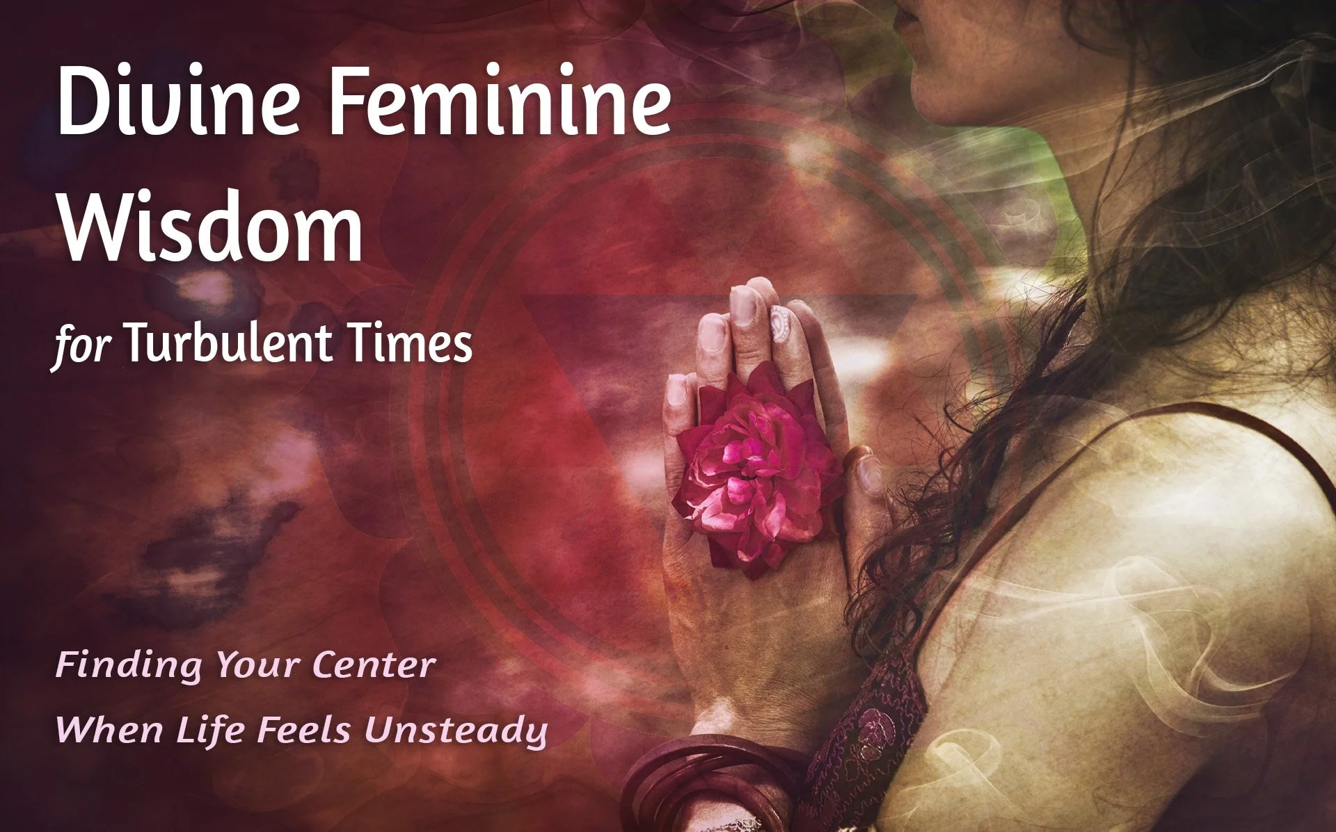 Divine Feminine Wisdom for Turbulent Times ~ Free Online Women's Gathering