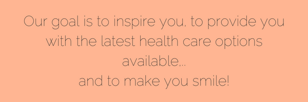 Our goal is to inspire you, to provide you with the latest health care options available, and to make you smile..png