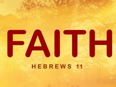 Faith - Hebrews 11