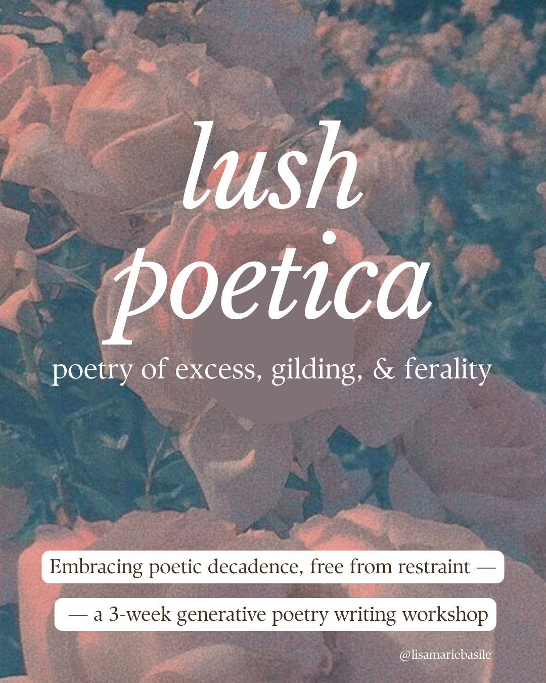 Lush Poetica: Writing Poetry of Excess, Gilding, & Ferality (Live Zoom Class)