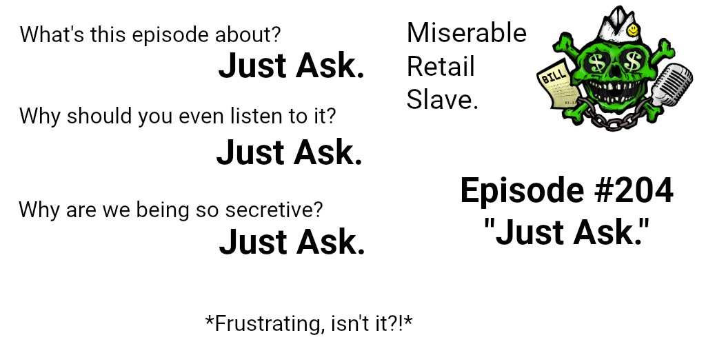 Miserable Retail Slave, 204. "Just Ask"