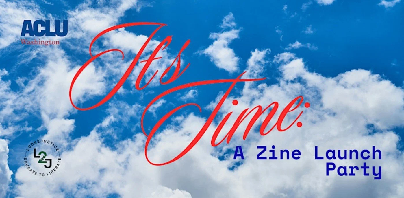 Logos for ACLU Washington and Look2Justice against a blue sky with white fluffy clouds. The headline says It's Time: A Zine Launch Party