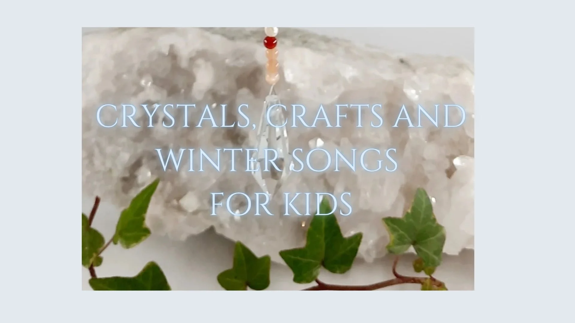 Crystals, Crafts and Winter Songs for Kids